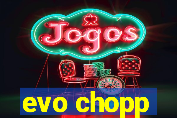 evo chopp